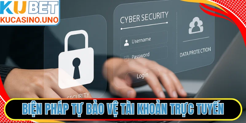 Biện pháp tự bảo vệ tài khoản trực tuyến