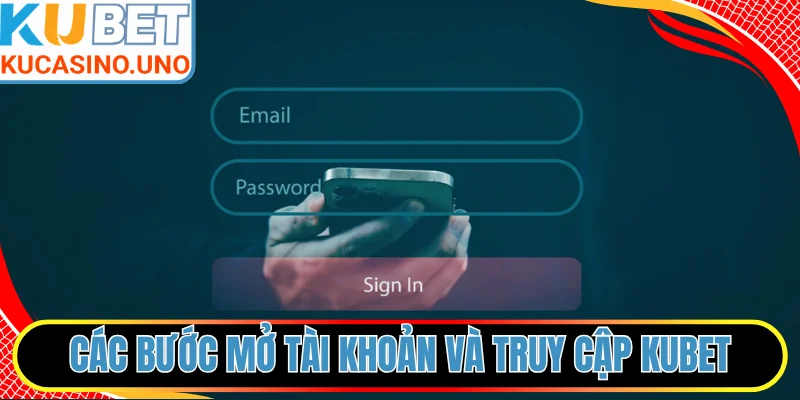 Các bước mở tài khoản và truy cập KUBET chuẩn xác