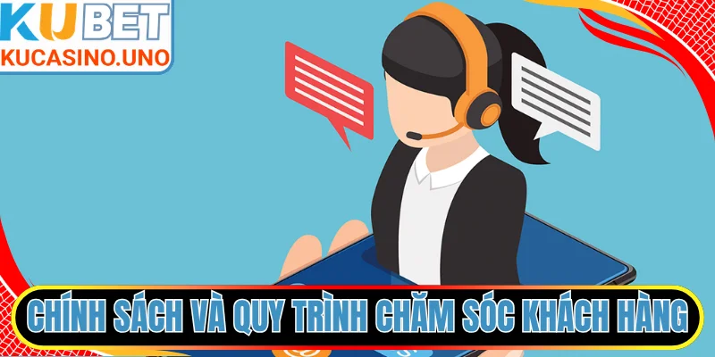 Chính sách phục vụ và quy trình chăm sóc khách hàng
