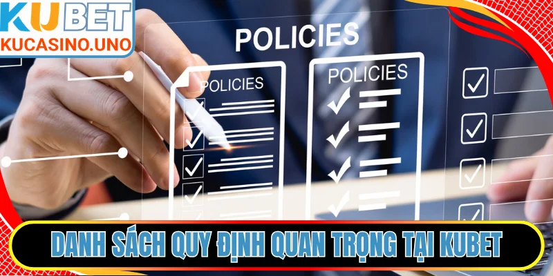 Danh sách quy định quan trọng tại hệ thống KUBET