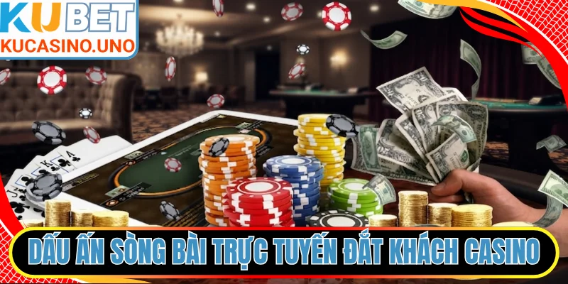 Dấu ấn sòng bài trực tuyến đắt khách nhiều năm Casino KUBET