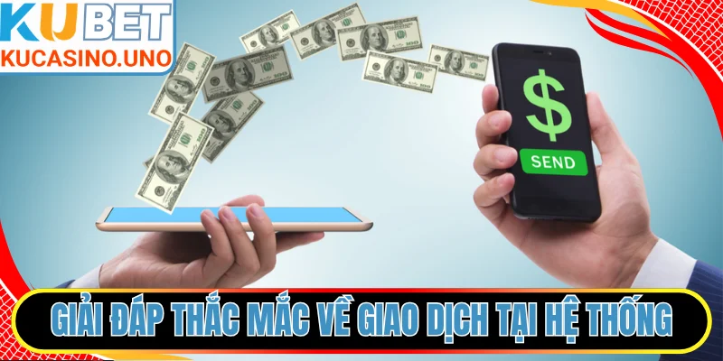 Giải đáp thắc mắc về giao dịch tại hệ thống