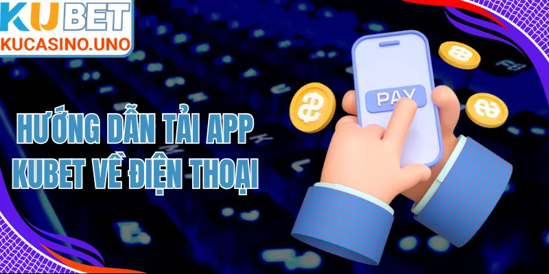 Hướng Dẫn Tải App KUBET