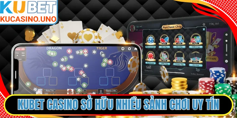 KUBET Casino sở hữu nhiều sảnh chơi uy tín hàng đầu