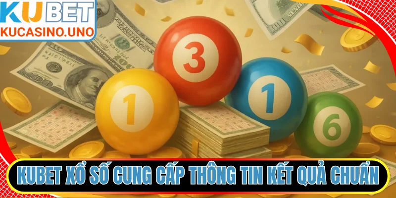 KUBET xổ số cung cấp thông tin kết quả chi tiết chuẩn xác
