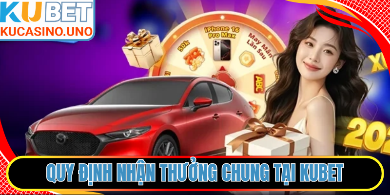 Quy định nhận thưởng chung tại hệ thống KUBET