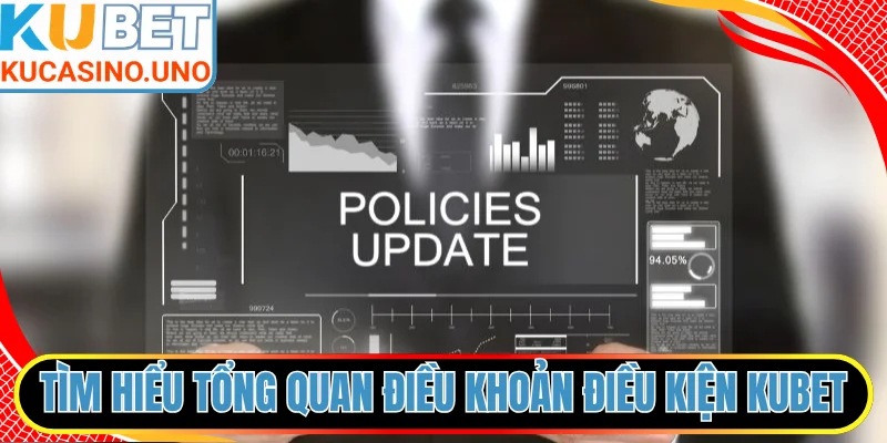 Tìm hiểu tổng quan điều khoản điều kiện KUBET