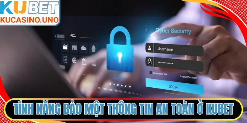Tính năng bảo mật thông tin an toàn ở web KUBET