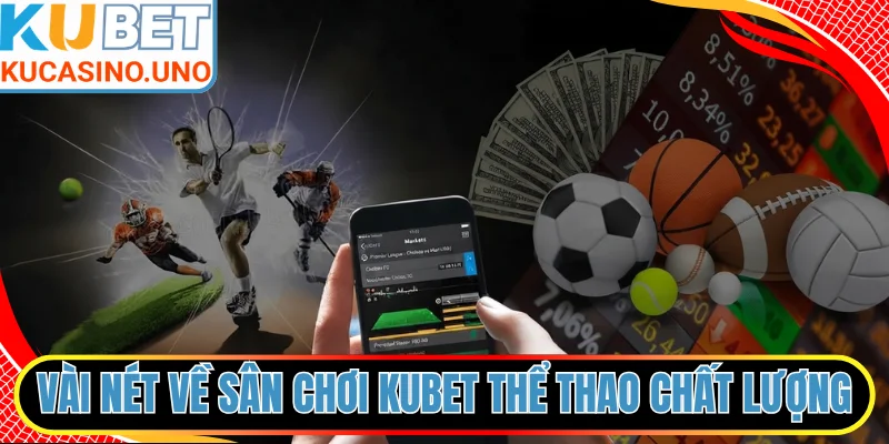 Vài nét cơ bản về sân chơi KUBET thể thao chất lượng cao